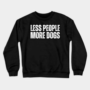 LESS PEOPLE.. MORE DOGS! Crewneck Sweatshirt